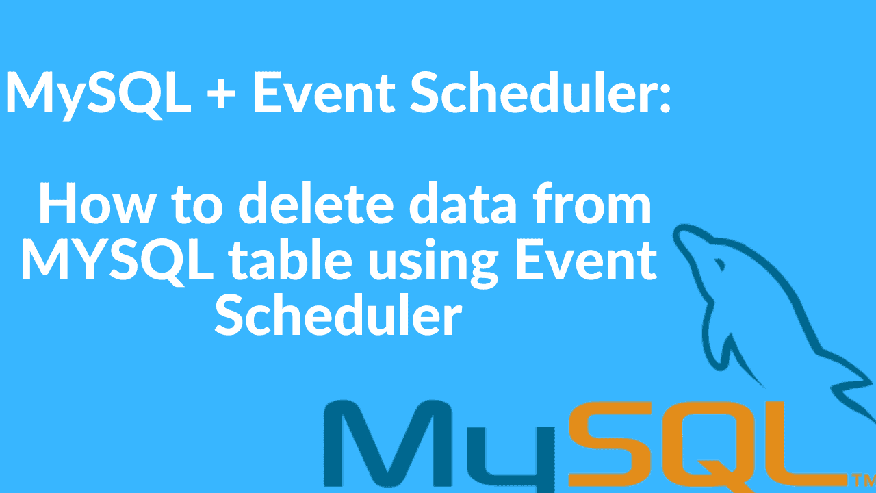 mysql-event-scheduler-how-to-delete-data-from-mysql-table-using